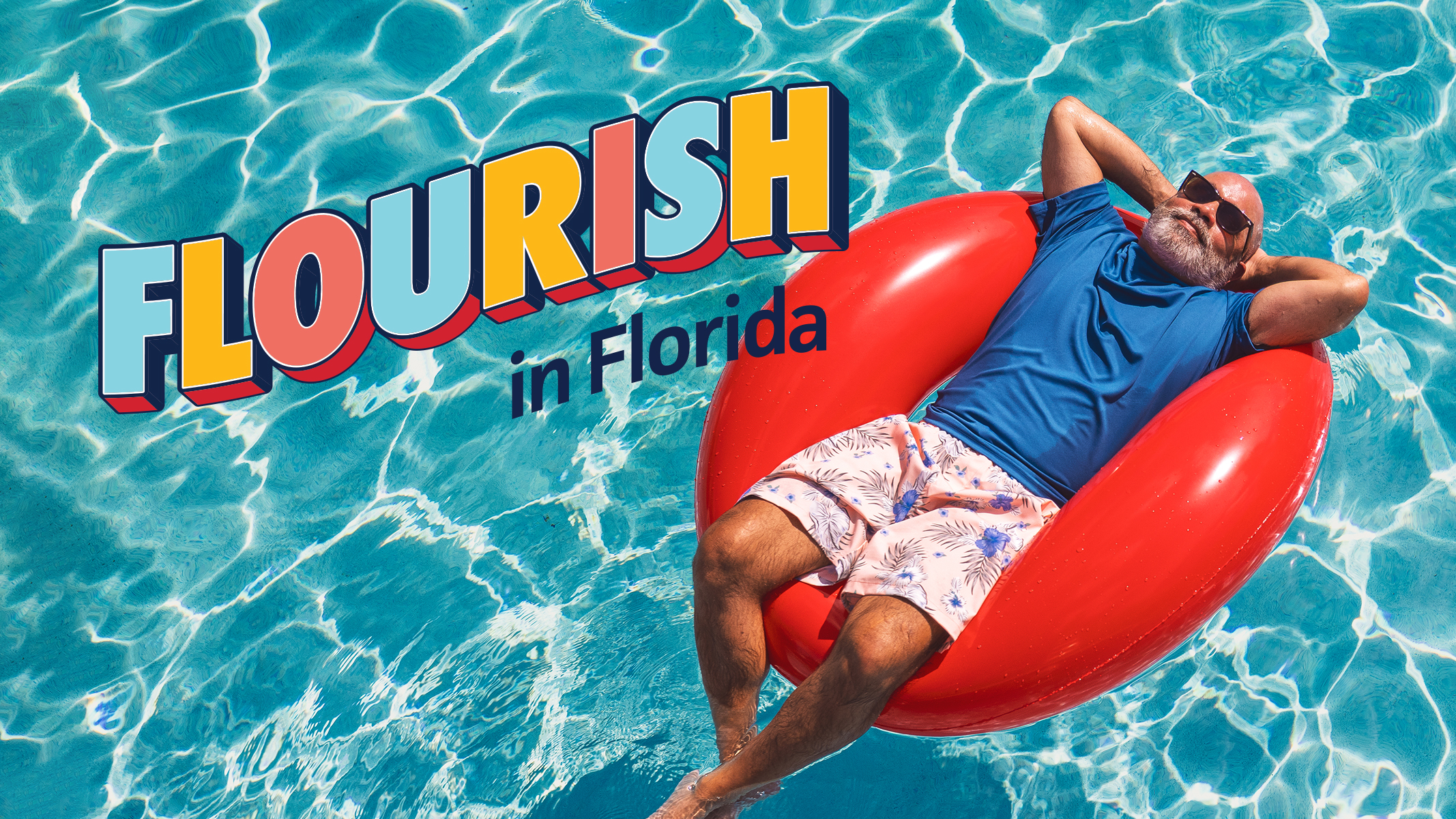 Senior Hispanic man relaxing in a red innertube in a pool. The words Flourish in Florida are superimposed over the image.